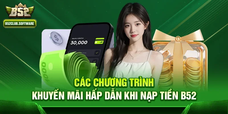 Nạp tiền B52 - Trải nghiệm nhanh chóng và an toàn 4 Các chương trình khuyến mãi hấp dẫn khi nạp tiền b52