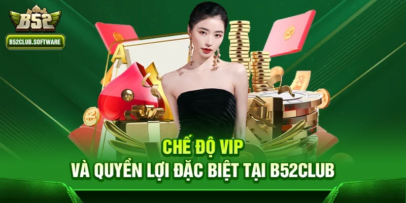 b52club có lừa đảo không ? Giải đáp mọi thắc mắc từ người chơi 3 Chế độ VIP và quyền lợi đặc biệt tại b52club