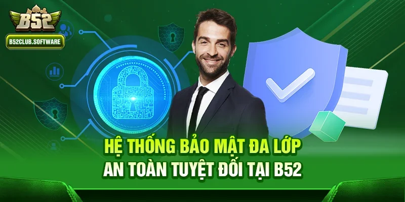B52 – Cổng Game Đổi Thưởng B52Club Uy Tín Tặng Ngay 88K 10 Hệ thống bảo mật đa lớp – An toàn tuyệt đối tại b52