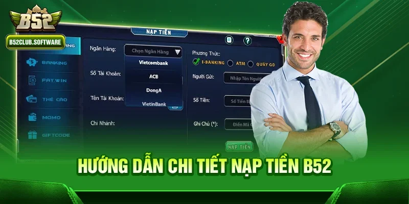 Nạp tiền B52 - Trải nghiệm nhanh chóng và an toàn 2 Hướng dẫn chi tiết Nạp tiền b52 tại cổng game b52