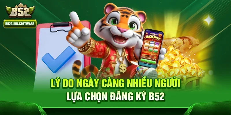 Đăng ký b52 – Trải nghiệm giải trí đẳng cấp tại sân chơi hàng đầu 1 Lý do ngày càng nhiều người lựa chọn đăng ký b52