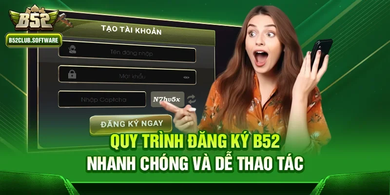 Đăng ký b52 – Trải nghiệm giải trí đẳng cấp tại sân chơi hàng đầu 2 Quy trình đăng ký b52 nhanh chóng và dễ thao tác